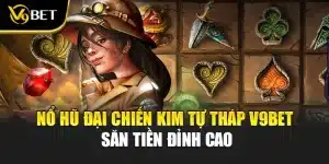 Nổ Hũ Đại Chiến Kim Tự Tháp V9BET Săn Tiền Đỉnh Cao